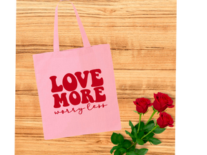 Love More, Worry Less Tote